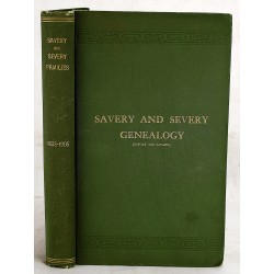 A Genealogical and Biographical Record of the Savery Families (Savory and Savary) and of the Severy Family (Severit, Savery, Savory, Savary): Descended from Early Immigrants